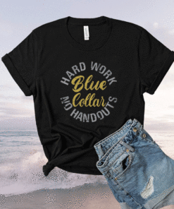 Blue Collar Hard work no handouts shirt