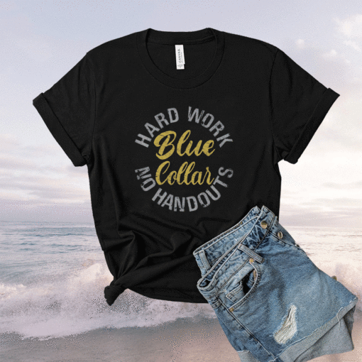 Blue Collar Hard work no handouts shirt