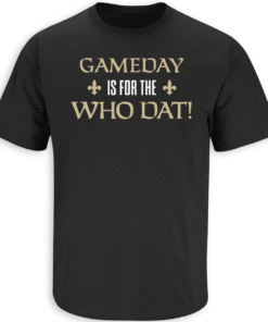 Gameday is for the Who Dat New Orleans Football Shirt