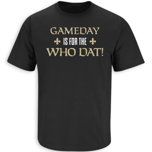Gameday is for the Who Dat New Orleans Football Shirt