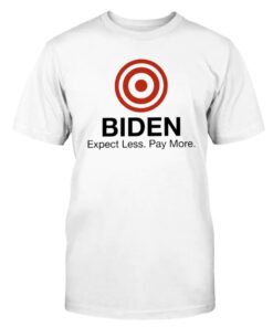 Biden Expect Less Pay More Shirt