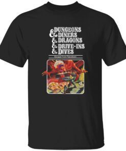 Dungeons and diners and dragons and drive ins and dives t-shirt