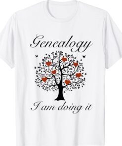 Genealogy I Am Doing It Shirt