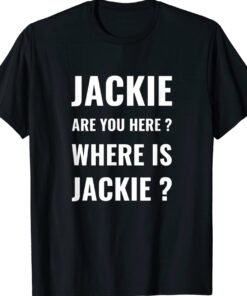 Funny Jackie Are You Here Where Is Jackie Biden Shirt