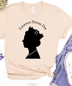 Queen Elizabeth II Legends Never Die Shirt The Queen of England, British Monarch Shirt, Her Majesty