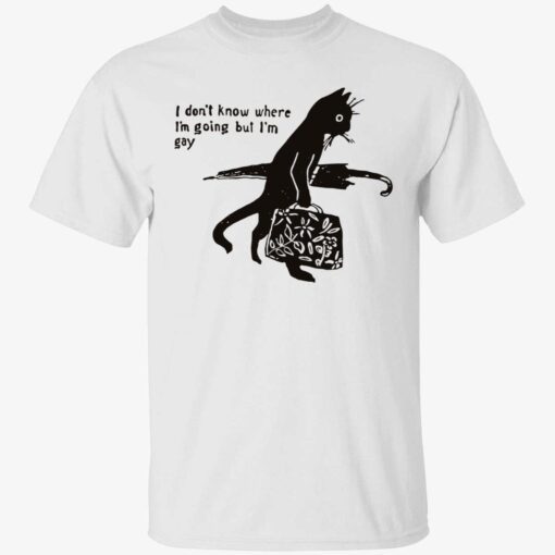 Black cat i don’t know where i’m going but i’m gay t-shirt