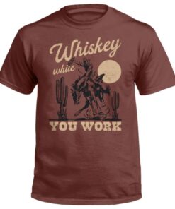 Whiskey While You Work Shirt