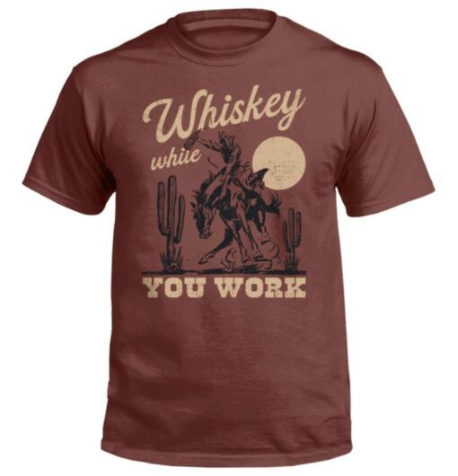 Whiskey While You Work Shirt