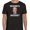 Wheres Jackie Jackie Are You Here Biden FJB Shirt