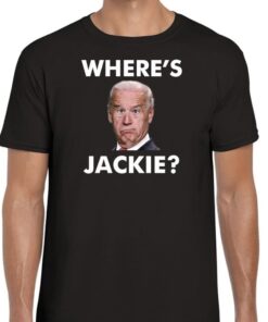 Wheres Jackie Jackie Are You Here Biden FJB Shirt