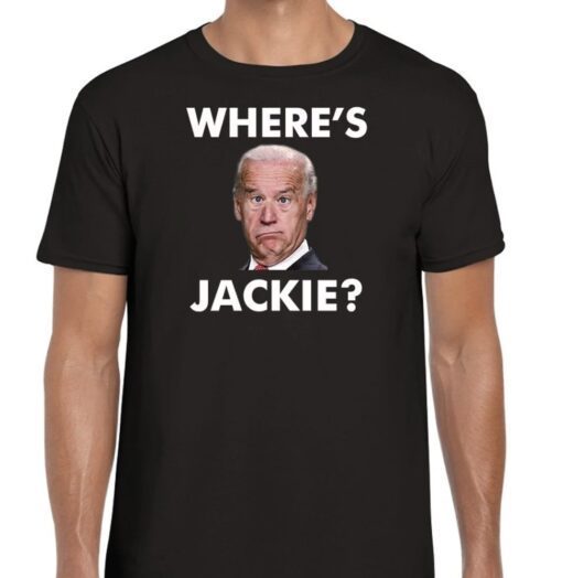 Wheres Jackie Jackie Are You Here Biden FJB Shirt