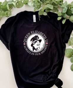 Queen Elizabeth II Always in Our Hearts Shirt