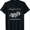 Slingshot Life Just Slinging Around Shirt