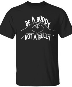 Be a buddy not a bully t-shirt