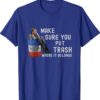 Beto Make Sure You Put Trash Where It Belongs Funny Shirt