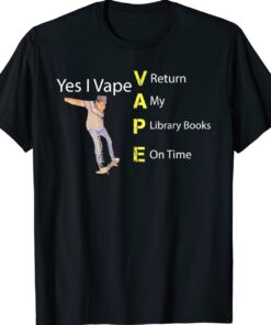 Yes I VAPE Return My Library Books On Time Shirt