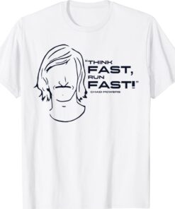 Think Fast Run Fast Chad Powers Shirt