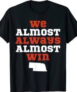 We Almost Always Almost Win Funny Nebraska Football Shirt