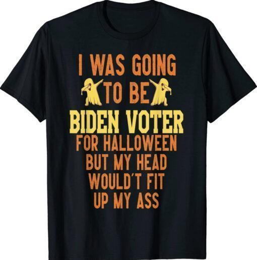 I Was Going To Be Biden Vote Halloween Shirt