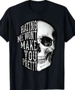 Skull Hating Me Won't Make You Pretty T-Shirt