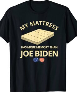 My Mattress Has More Memory Than Joe Biden Funny Shirt