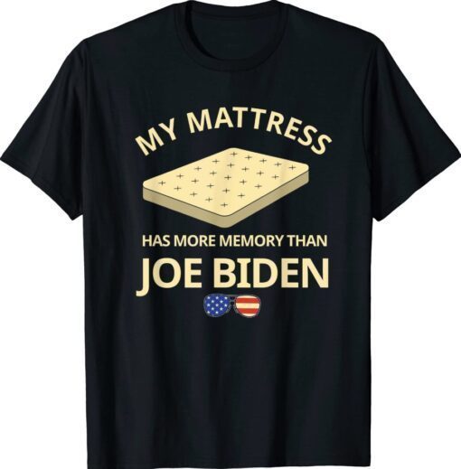 My Mattress Has More Memory Than Joe Biden Funny Shirt