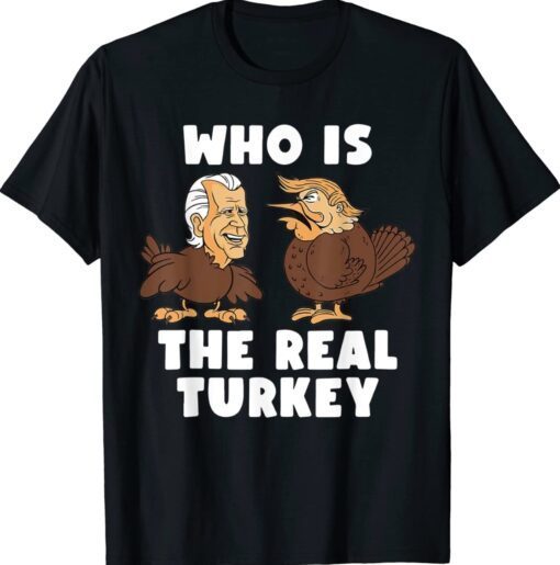 Funny Thanksgiving Trump And Biden Who Is The Real Turkey Shirt