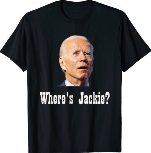 Where's Jackie Funny Anti Biden Shirt