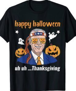 Happy Halloween Uh Uh Thanksgiving Joe Biden Confused Shirt