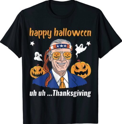 Happy Halloween Uh Uh Thanksgiving Joe Biden Confused Shirt