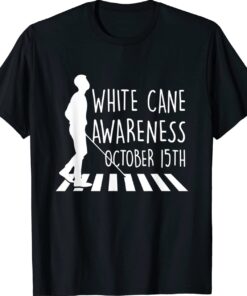 White Cane Safety Day Awareness Day October 15th Impaired Shirt