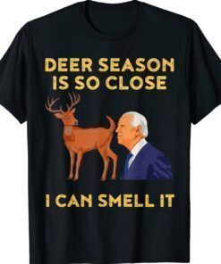Deer Season Is So Close I Can Smell It Biden Shirt