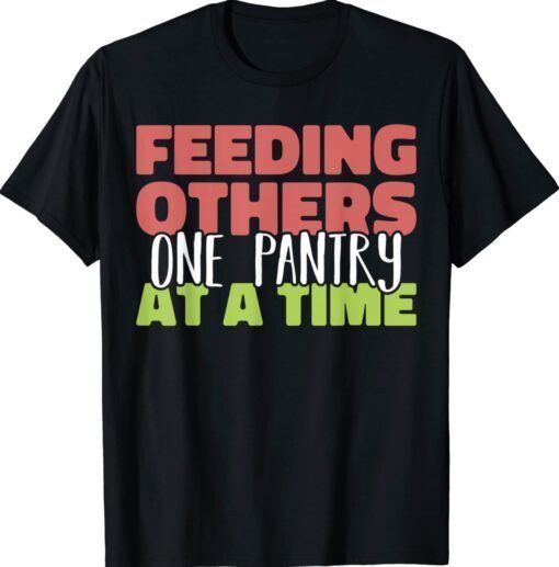 Feeding Others One Pantry At a Time Food Bank Volunteers Shirt