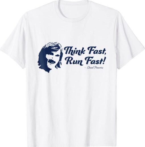 Chad Powers Think Fast Run Fast Shirts