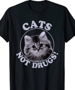 Cats Not Drugs Shirt