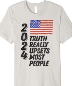 Trump 2024 Truth Really Upsets Most People Shirt