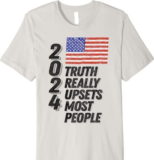 Trump 2024 Truth Really Upsets Most People Shirt