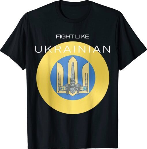 Ukrainian Trident Shield Aircraft Fight Like Ukrainian Shirt