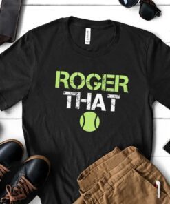 Roger That Roger Federer Tennis T-Shirts