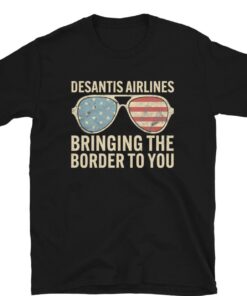 Desantis Airlines Bringing The Border To You Shirt