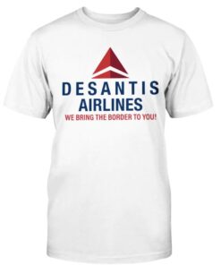 DeSantis Airlines We Bring The Border To You Shirt