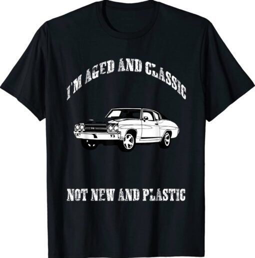 Aged and Classic Not Plastic Muscle Car Shirt