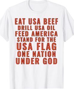 Eat Usa Beef Drill Usa Oil Feed America Stand For The Usa Shirt