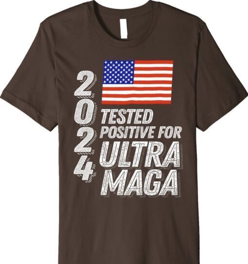 Trump 2024 Tested Positive for Ultra MAGA Shirt