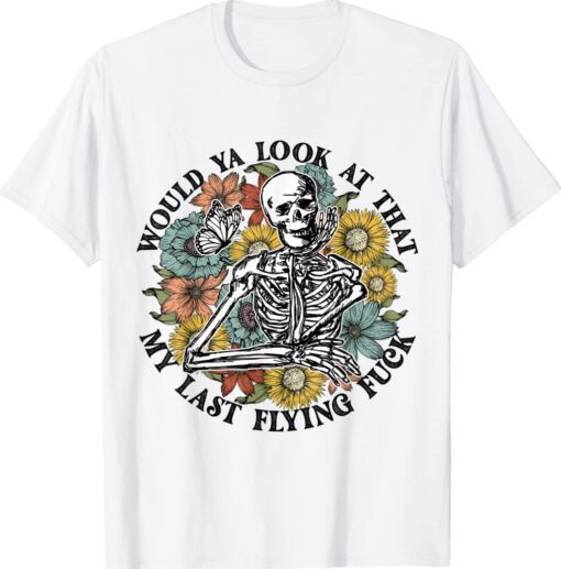 Funny Flower Skeleton Would Ya Look At That Halloween Shirt