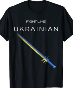 Ukrainian Sword Fight Like Ukrainian Fight Like Ukraine Shirt