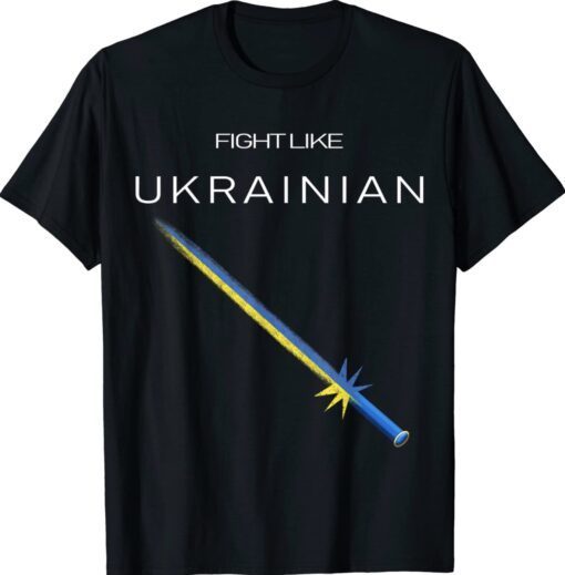 Ukrainian Sword Fight Like Ukrainian Fight Like Ukraine Shirt