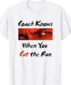 Coach Knows When You Cut Funny Running Shirt