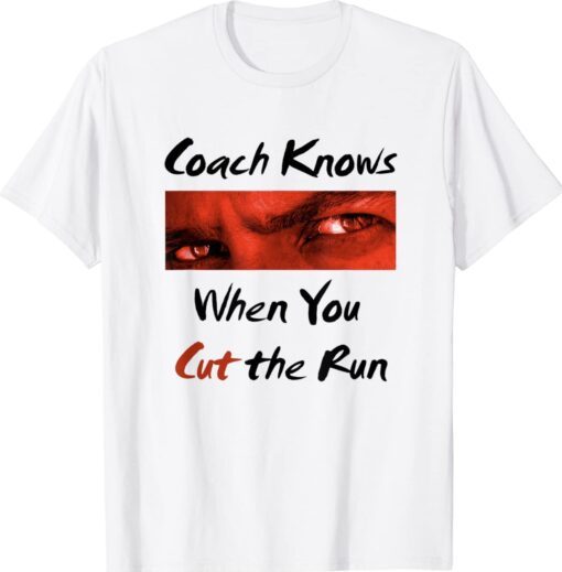 Coach Knows When You Cut Funny Running Shirt