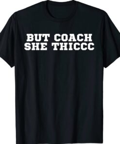 But Coach She Thic Coach Gang Wear Shirt